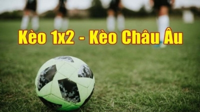 Kèo Châu Âu - Hình thức cược đơn giản và dễ hiểu nhất